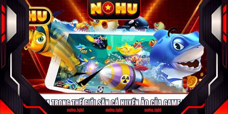 Đắm chìm trong thế giới săn cá huyền ảo của game Tam Tiên Đắm chìm trong thế giới săn cá huyền ảo của game Tam Tiên