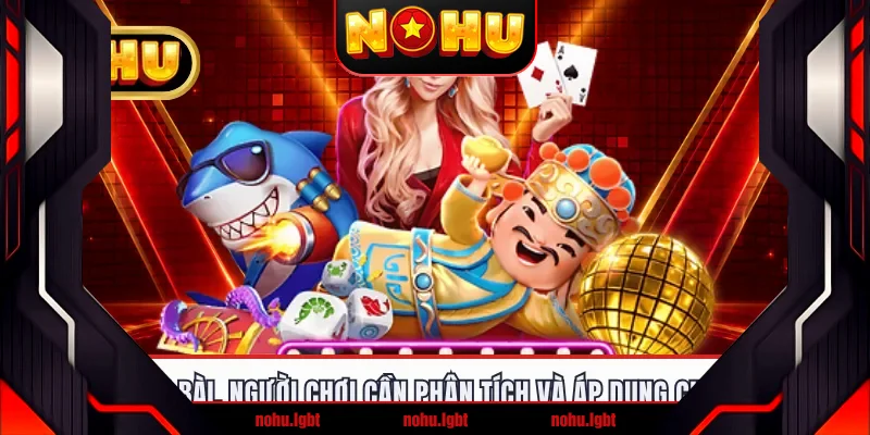 Tại game bài, người chơi cần phân tích và áp dụng chiến lược Tại game bài, người chơi cần phân tích và áp dụng chiến lược